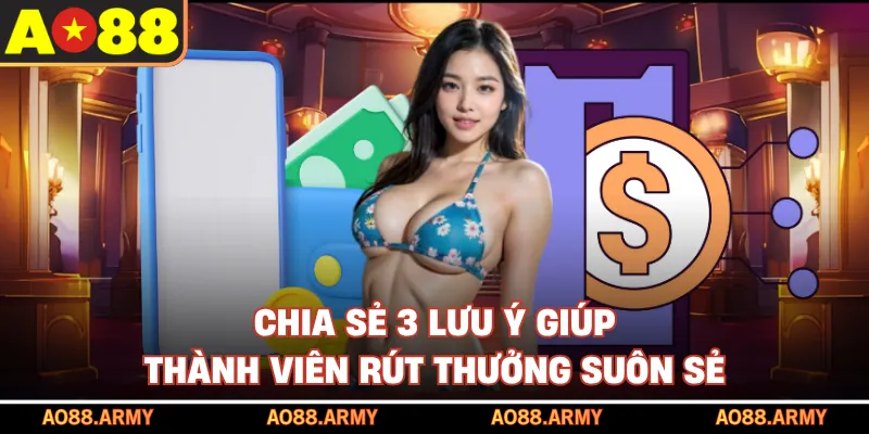 Chia sẻ 3 lưu ý giúp thành viên rút thưởng suôn sẻ