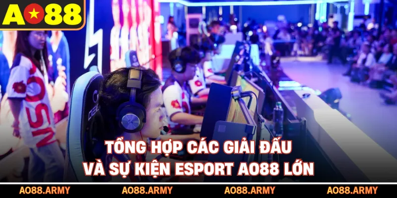 Tổng hợp các giải đấu và sự kiện Esport lớn 